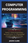 computer programming ( New edition ) : THIS BOOK INCLUDES: Python + Python Programming + Microsoft Access + C++ Programming. A Complete guide Step-By-Step. - Book
