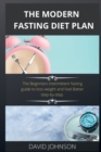 The Modern Fasting Diet Plan : The Beginners intermittent fasting guide to loss weight and Feel Better step-by-step. - Book