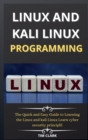 Linux and Kali Linux Programming : The Quick and Easy Guide to Learning the Linux and kali Linux Learn cyber security principle - Book