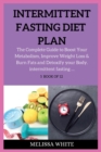 Intermittent Fasting Diet Plan : The Complete Guide to Boost Your Metabolism, Improve Weight Loss & Burn Fats and Detoxify your Body. - Book