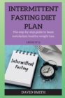 Intermittent Fasting Diet Plan : The step-by-step guide to boost metabolism healthy weight loss. - Book