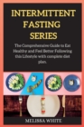 INTERMITTENT FASTING series : The Comprehensive Guide to Eat Healthy and Feel Better Following this Lifestyle with complete diet plan. - Book