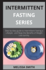 INTERMITTENT FASTING series : Step-by-step guide to Intermittent Fasting a Lifestyle - and Reap the Benefits of Weight Loss quickly. - Book