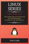 Linux Series : THIS BOOK INCLUDES: The complete guide to Linux Command Lines and Shell Scripting, Linux Security and Administration - Book