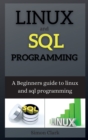 Linux and SQL Programming : A Beginners guide to linux and sql programming - Book