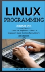 Linux Programming : 2 BOOK IN 1 Linux For Beginners + Linux. A beginner's Guide For Interfaces, theory, and practice. - Book