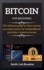 Bitcoin Trading for Beginners : The ultimate guide on How anyone can make money by trading Bitcoin and other cryptocurrencies - Book