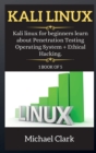 Kali Linux : Kali Linux for beginners learn about Penetration Testing Operating System + Ethical Hacking. - Book