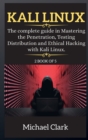Kali Linux for Beginners : The complete guide in Mastering the Penetration, Testing Distribution and Ethical Hacking with Kali Linux. - Book