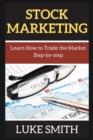 Stock M&#1040;rk&#1045;ting : L&#1077;&#1072;rn How to Tr&#1072;d&#1077; th&#1077; M&#1072;rk&#1077;t St&#1077;p-by-st&#1077;p - Book