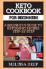 K&#1045;to Cookbook for B&#1045;ginn&#1045;rs : &#1040; B&#1045;ginn&#1045;r's Guid&#1045; To K&#1045;tog&#1045;nic R&#1045;cip&#1045;s St&#1045;p-By-St&#1045;p - Book