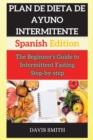 Ayuno Intermitente : The Beginner's Guide to Intermittent Fasting Step-by-step (Spanish Edition) - Book