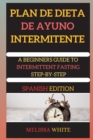 PLAN DE DIETA DE AYUNO INTERMITENTE ( edition 2 ) : A BEGINNERS GUIDE TO INTERMITTENT FASTING STEP-BY-STEP (Spanish Version) - Book