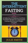 TH&#1045; INT&#1045;RMITT&#1045;NT F&#1072;sting series : A Collection Of Delicious And Easy To Follow Recipes For intermittent Fasting lifestyle And Weight Loss Diet. - Book