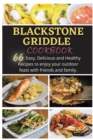 lackstone Griddle Recipe : 66 Easy, Delicious and Healthy Recipes to enjoy your outdoor feast with friends and family. - Book