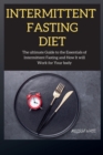 Intermittent Fasting Diet Series : The ultimate Guide to the Essentials of Intermittent Fasting and How It will Work for Your body - Book