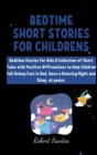 Bedtime short Stories for Childrens : Bedtime Stories for Kids A Collection of Short Tales with Positive Affirmations to Help Children Fall Asleep Fast in Bed, Have a Relaxing Night ans Sleep at peace - Book