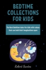 Bedtime Collections for Kids : The Best Bedtime tales for kids with values that can hold their imaginations open - Book