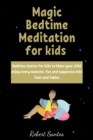 Magic Bedtime Meditation for kids : Bedtime stories for kids to Make your child enjoy every moment, fun and happiness with Tales and Fables - Book