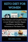 Keto Diet for Women : The Ultimate and Complete Guide to Lose Weight Quickly, Regain Confidence, and Balance Hormones at The Same Time - Book