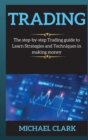 Trading : The step-by-step Trading guide to Learn Strategies and Techniques in making money - Book