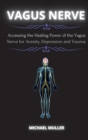 Vagus Nerve : Accessing the Healing Power of the Vagus Nerve for Anxiety, Depression and Trauma. - Book
