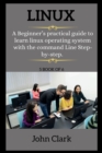 LINUX ( series ) : A Beginner's practical guide to learn linux operating system with the command Line Step-by-step. - Book