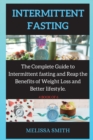 A Beginners Guide to Intermittent Fasting : The Complete Guide to Intermittent fasting and Reap the Benefits of Weight Loss and Better lifestyle. - Book