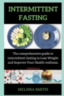 Intermittent Fasting Diet : The comprehensive guide to intermittent fasting to Lose Weight and Improve Your Health wellness. - Book