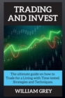 Trading and Invest : The ultimate guide on how to Trade for a Living with Time-tested Strategies and Techniques. - Book