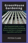 Greenhouse Gardening : The Essential Guide to learn about Hydroponics Gardening System and how - Book