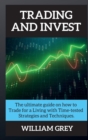 Trading and Invest : The ultimate guide on how to Trade for a Living with Time-tested Strategies and Techniques. - Book
