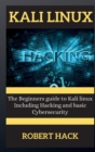 Kali Linux Series : The Beginners guide to Kali linux Including Hacking and basic Cybersecurity - Book