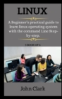 LINUX ( series ) : A Beginner's practical guide to learn linux operating system with the command Line Step-by-step. - Book