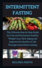 Intermittent Fasting Diet : The Ultimate Step by Step Guide for Fast and Permanent healthy Weight Loss, Slow Aging and Improve the Quality of Life Through intermittent fasting. - Book