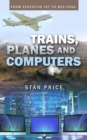 Trains, Planes and Computers : From Executive Jet to Bus Pass - Book