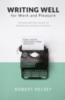 Writing Well For Work and Pleasure : The New Writer's Guide to Producing Great Content - eBook