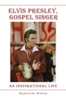 Elvis Presley, Gospel Singer : An Inspirational Life - Book