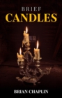 Brief Candles : A Collection of Poems by Brian Chaplin - eBook