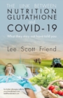 The Link between Nutrition, Glutathione and Covid-19 : What They May Not Have Told You - Book