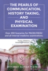 The Pearls of Communication, History Taking, and Physical Examination : 450 PACES/OSCE Scenarios. The Road to Passing PACES, OSCE, all internal medicine examinations, and Improving Patient Care - eBook