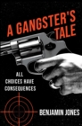 A Gangster's Tale : All Choices Have Consequences - eBook