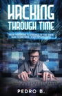 Hacking Through Time : From Tinkerers to Enemies of the State (and sometimes, State-Sponsored) - Book