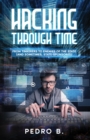 HACKING THROUGH TIME : From Tinkerers to Enemies of the State (and sometimes, State-Sponsored) - eBook