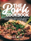 The Pork Cookbook : Chops, Loin, Shoulder, Bacon, and All That Good Stuff - Book