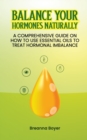 Balance Your Hormones Naturally : A Comprehensive Guide on How to Use Essential Oils to Treat Hormonal Imbalance - Book