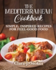 The Mediterranean Cookbook : Simple, Inspired Recipes for Feel-Good Food - Book