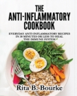 The Anti-Inflammatory Cookbook : Everyday Anti-Inflammatory Recipes in 30 Minutes or Less to Heal the Immune System - Book