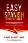 Easy Spanish Step By Step : Learn Spanish for Beginners at Home or in Your Car With Basic Terms, Common Phrases, and Pronunciation - Book