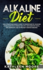 Alkaline Diet : The Ultimate Beginners Guide to Understand pH, Alkaline Foods, Weight Loss in Simple, Healthy and Scientific Ways, Be More Energetic and the Prevention of Degenerative Diseases - Book